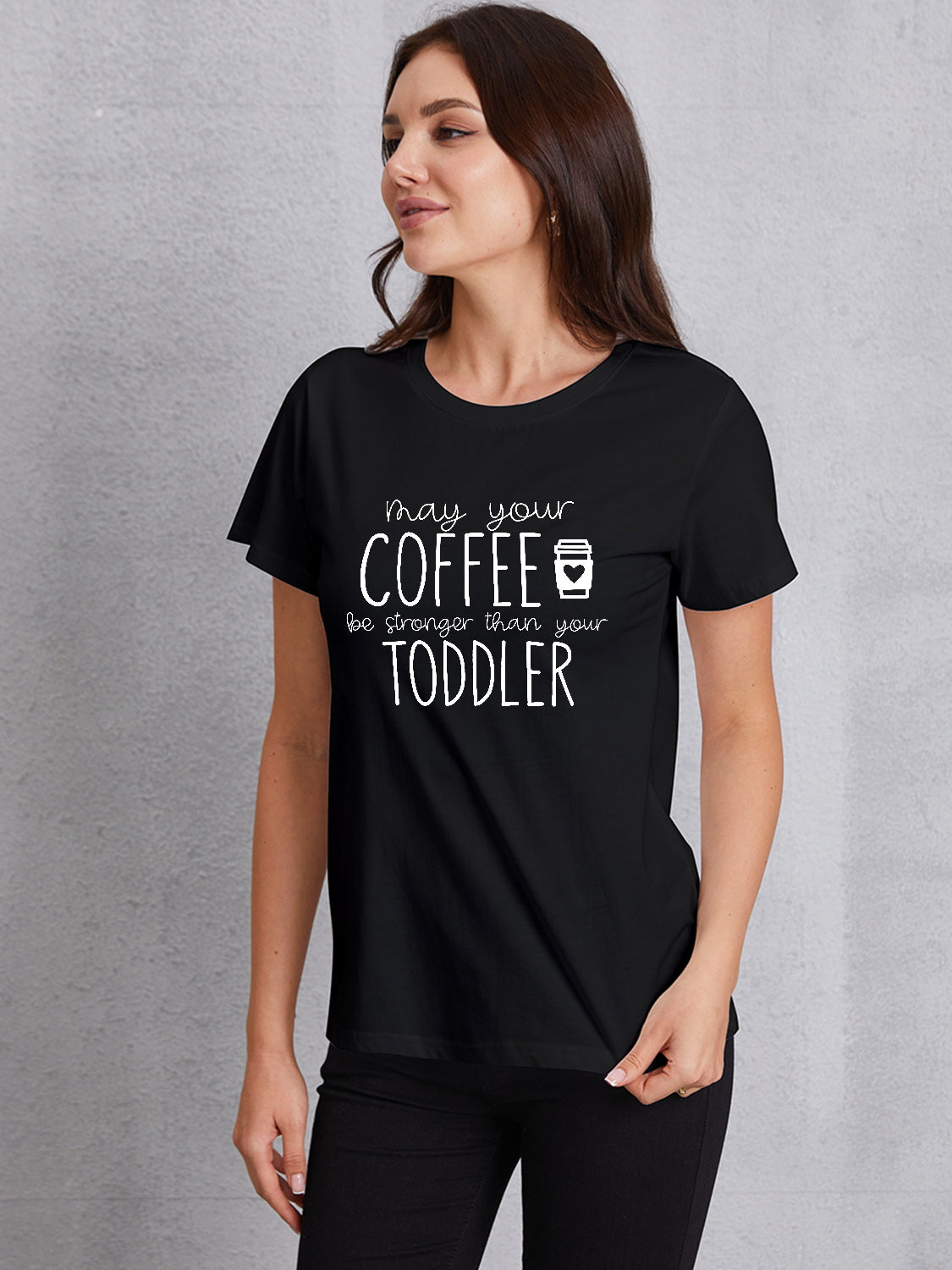 MAY YOUR COFFEE BE STRONGER THAN YOUR TODDLER Round Neck T-Shirt